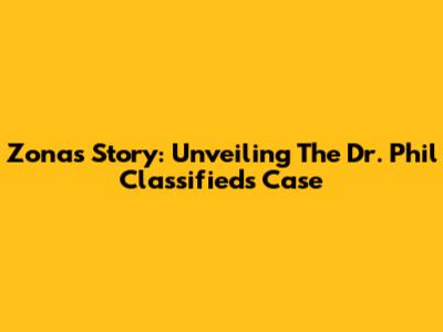 Zona's Story: Unveiling The Dr. Phil Classifieds Case